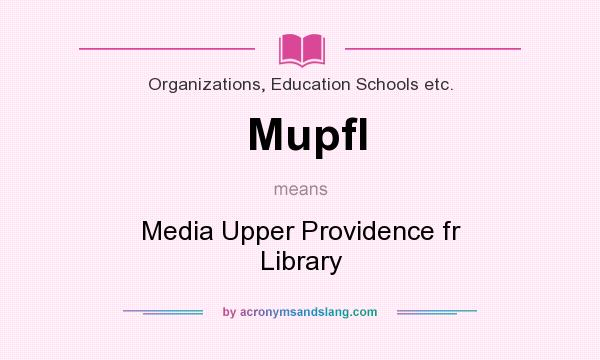 What does Mupfl mean? It stands for Media Upper Providence fr Library