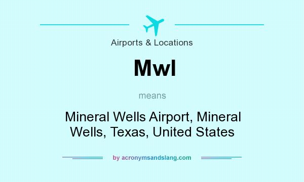 What does Mwl mean? It stands for Mineral Wells Airport, Mineral Wells, Texas, United States