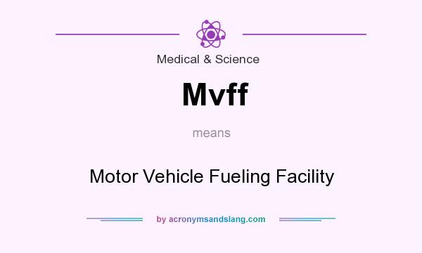 What does Mvff mean? It stands for Motor Vehicle Fueling Facility