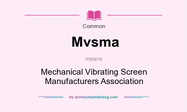 What does Mvsma mean? It stands for Mechanical Vibrating Screen Manufacturers Association