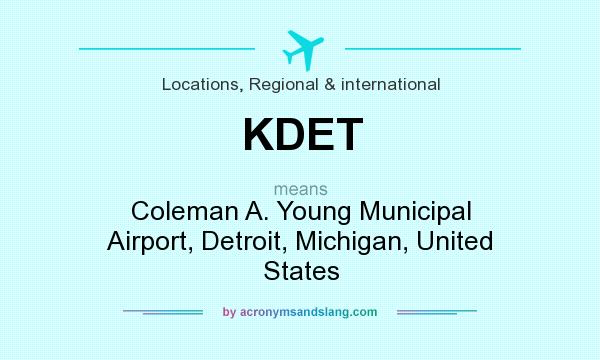 What does KDET mean? It stands for Coleman A. Young Municipal Airport, Detroit, Michigan, United States