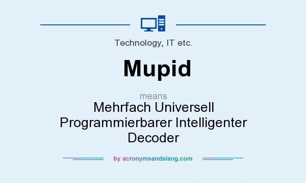 What does Mupid mean? It stands for Mehrfach Universell Programmierbarer Intelligenter Decoder