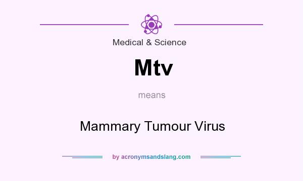 What does Mtv mean? It stands for Mammary Tumour Virus