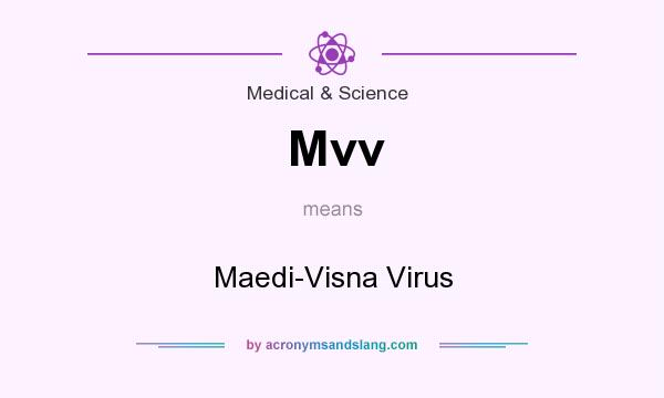 What does Mvv mean? It stands for Maedi-Visna Virus