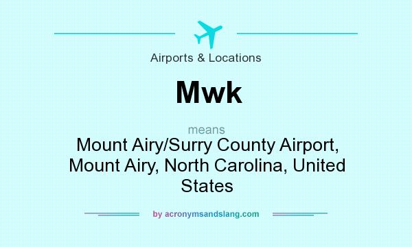 What does Mwk mean? It stands for Mount Airy/Surry County Airport, Mount Airy, North Carolina, United States