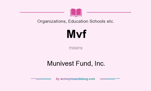 What does Mvf mean? It stands for Munivest Fund, Inc.