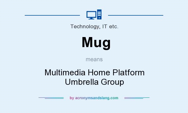 What does Mug mean? It stands for Multimedia Home Platform Umbrella Group