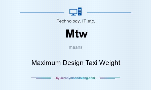 What does Mtw mean? It stands for Maximum Design Taxi Weight