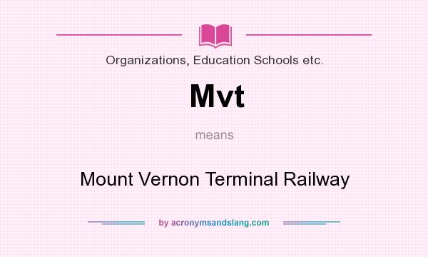 What does Mvt mean? It stands for Mount Vernon Terminal Railway