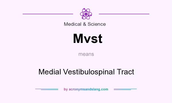 What does Mvst mean? It stands for Medial Vestibulospinal Tract