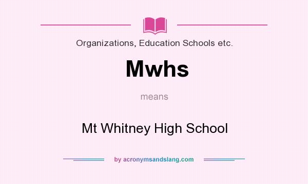What does Mwhs mean? It stands for Mt Whitney High School