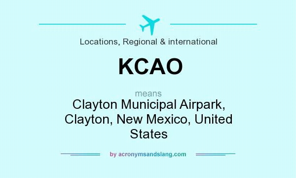 What does KCAO mean? It stands for Clayton Municipal Airpark, Clayton, New Mexico, United States