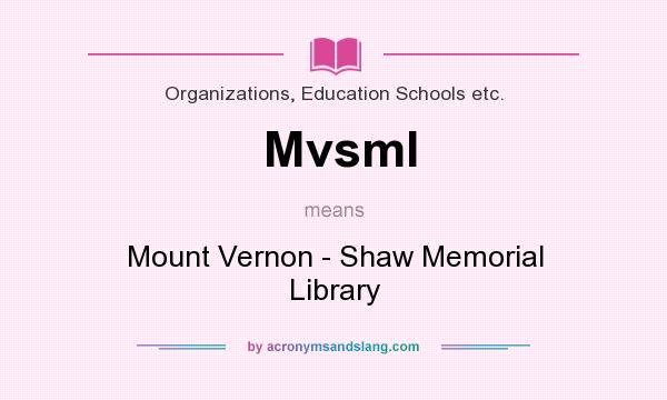What does Mvsml mean? It stands for Mount Vernon - Shaw Memorial Library
