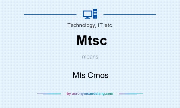 What does Mtsc mean? It stands for Mts Cmos
