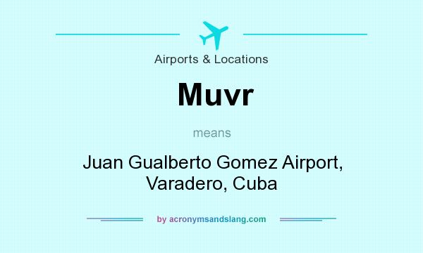 What does Muvr mean? It stands for Juan Gualberto Gomez Airport, Varadero, Cuba