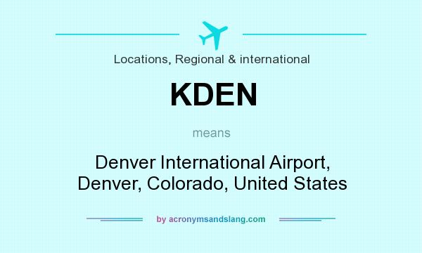 What does KDEN mean? It stands for Denver International Airport, Denver, Colorado, United States