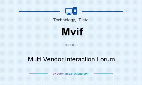 What does Mvif mean? It stands for Multi Vendor Interaction Forum