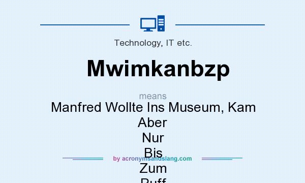 What does Mwimkanbzp mean? It stands for Manfred Wollte Ins Museum, Kam Aber Nur Bis Zum Puff
