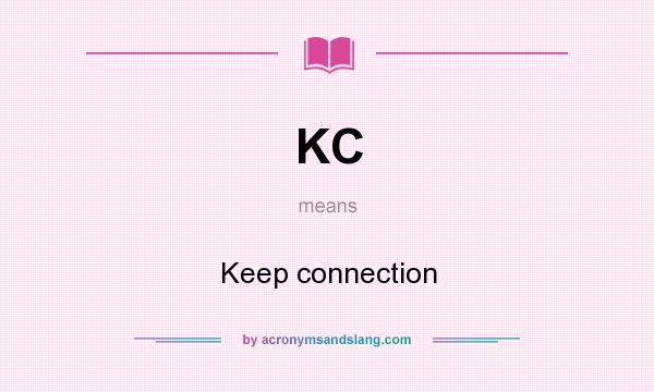 What does KC mean? It stands for Keep connection