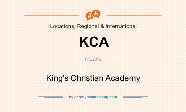 What does KCA mean? It stands for King`s Christian Academy