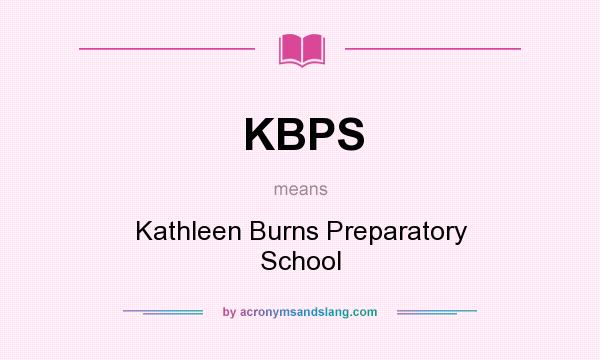 What does KBPS mean? It stands for Kathleen Burns Preparatory School