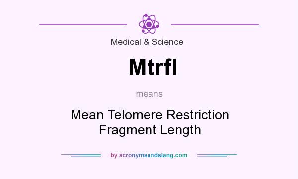 What does Mtrfl mean? It stands for Mean Telomere Restriction Fragment Length