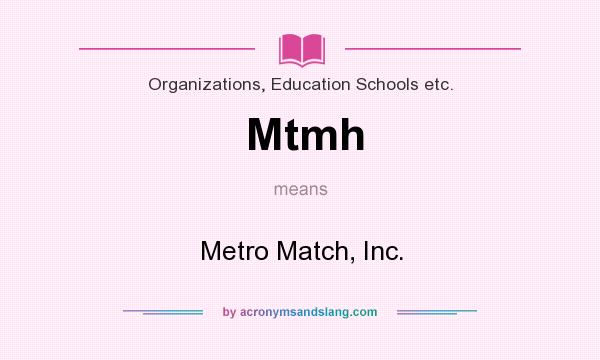 What does Mtmh mean? It stands for Metro Match, Inc.