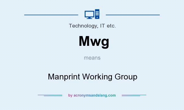 What does Mwg mean? It stands for Manprint Working Group