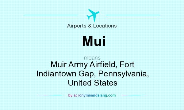 What does Mui mean? It stands for Muir Army Airfield, Fort Indiantown Gap, Pennsylvania, United States