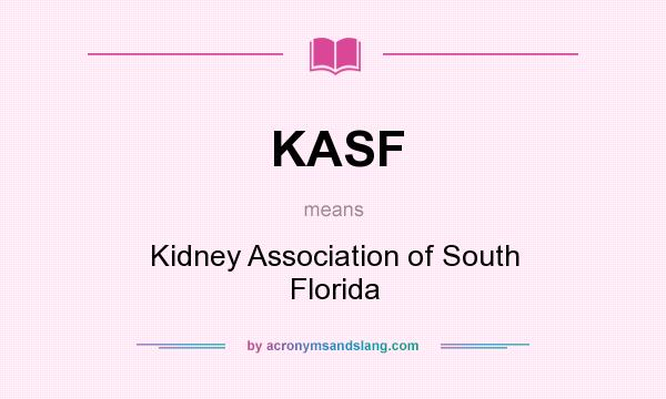 What does KASF mean? It stands for Kidney Association of South Florida