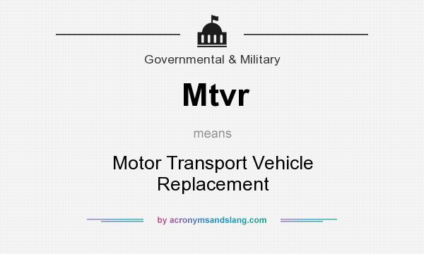 What does Mtvr mean? It stands for Motor Transport Vehicle Replacement