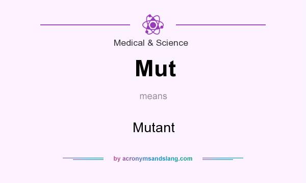 What does Mut mean? It stands for Mutant