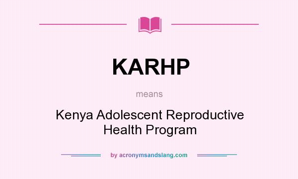 What does KARHP mean? It stands for Kenya Adolescent Reproductive Health Program