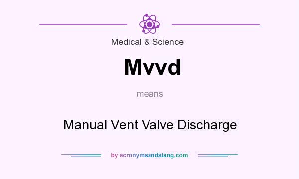 What does Mvvd mean? It stands for Manual Vent Valve Discharge