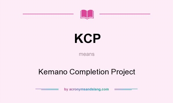 What does KCP mean? It stands for Kemano Completion Project