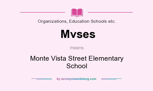 What does Mvses mean? It stands for Monte Vista Street Elementary School