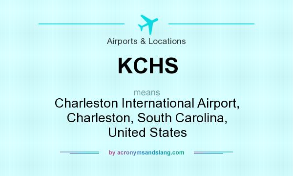 What does KCHS mean? It stands for Charleston International Airport, Charleston, South Carolina, United States