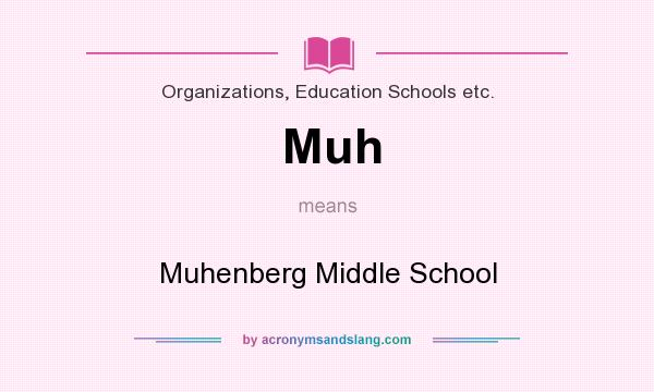 What does Muh mean? It stands for Muhenberg Middle School