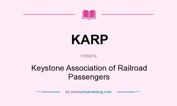 What does KARP mean? It stands for Keystone Association of Railroad Passengers