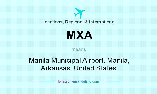 What does MXA mean? It stands for Manila Municipal Airport, Manila, Arkansas, United States