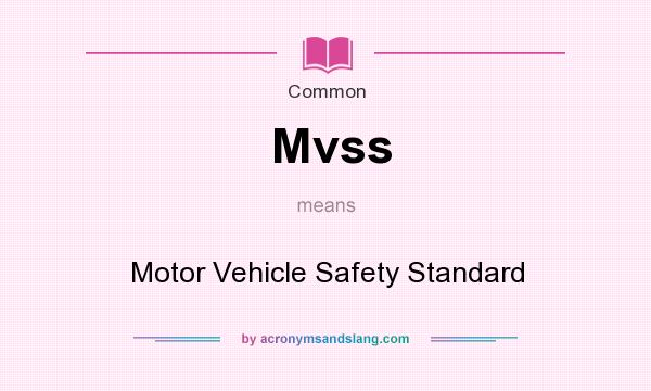 What does Mvss mean? It stands for Motor Vehicle Safety Standard
