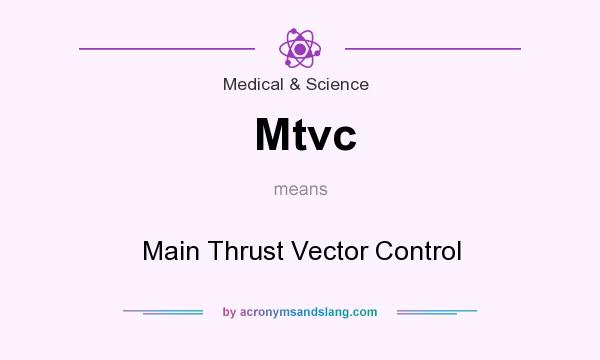 What does Mtvc mean? It stands for Main Thrust Vector Control
