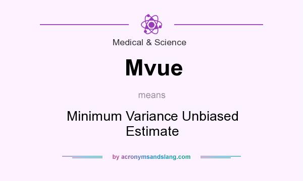 What does Mvue mean? It stands for Minimum Variance Unbiased Estimate