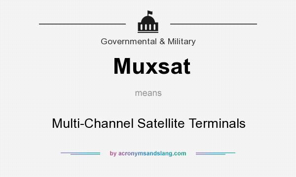 What does Muxsat mean? It stands for Multi-Channel Satellite Terminals