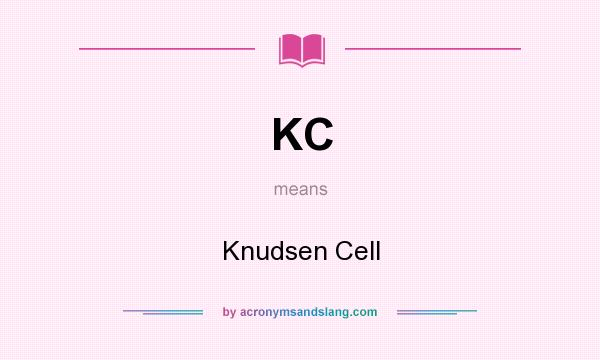 What does KC mean? It stands for Knudsen Cell