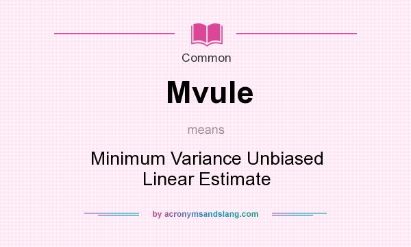 What does Mvule mean? It stands for Minimum Variance Unbiased Linear Estimate