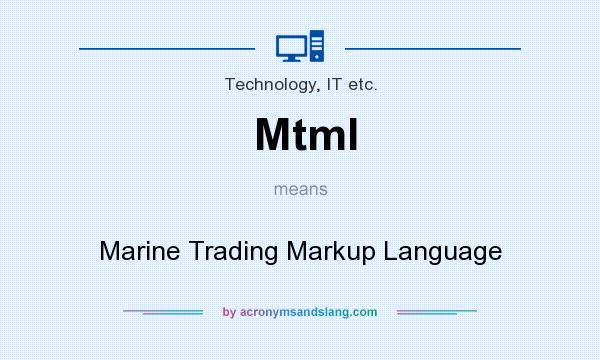 What does Mtml mean? It stands for Marine Trading Markup Language