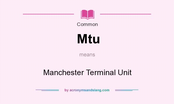 What does Mtu mean? It stands for Manchester Terminal Unit