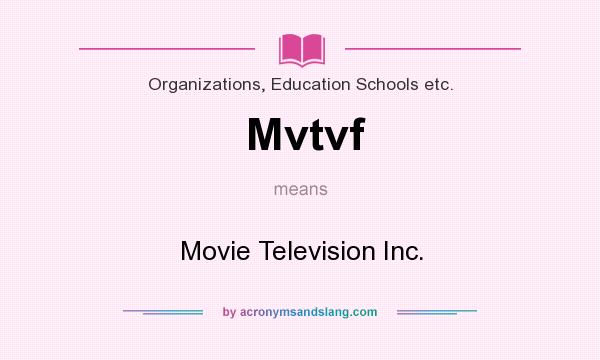 What does Mvtvf mean? It stands for Movie Television Inc.