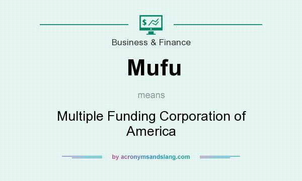 What does Mufu mean? It stands for Multiple Funding Corporation of America